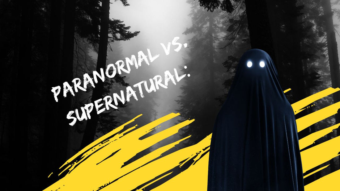 Paranormal vs. Supernatural: Exploring the Differences and Mysteries