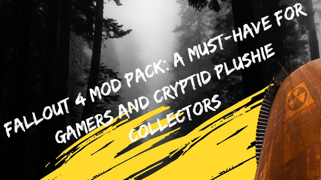 Fallout 4 Mod Pack: A Must-Have for Gamers and Cryptid Plushie Collectors