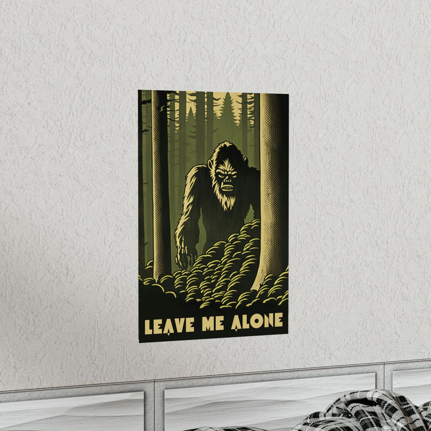 'Leave Me Alone' Sasquatch Poster